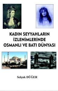 Kadın Seyyahların İzlenimlerinde Osmanlı ve Batı Dünyası