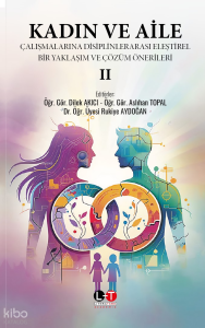 Kadın ve Aile Çalışmalarında Disiplinlerarası Eleştirel Bir Yaklaşım ve Çözüm Önerileri II