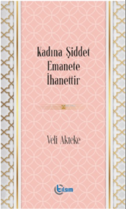 Kadına Şiddet Emanete İhanettir