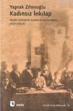 Kadınsız İnkılap; Nezihe Muhiddin, Kadınlar Halk Fırkası, Kadın Birliği