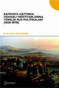 Kafkasya Hattında Osmanlı Hristiyanlarına Yönelik Rus Politikaları (1828-1878)