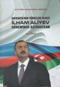 Kafkasya'nın Yükselen Yıldızı İlham Aliyev Döneminde Azerbaycan