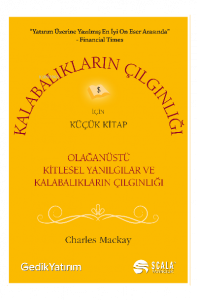 Kalabalıkların Çılgınlığı Olağanüstü Kitlesel Yanılgılar ve Kalabıkların Çılgınlığı İçin Küçük Kitap