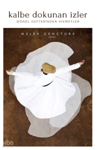 Kalbe Dokunan İzler;Gönül Defterinden Hikmetler