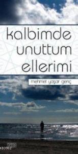 Kalbimde Unuttum Ellerimi