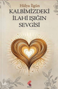 Kalbimizdeki İlahi Işığın Sevgisi