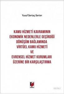 Kamu Hizmeti Kavramının Ekonomik Nedenlerle Geçirdiği Dönüşüm Bağlamında Virtüel Kamu Hizmeti ve Evrensel Hizmet Kurumları Üzerine Bir Karşılaştırma