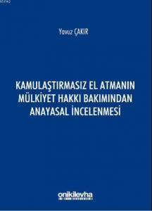 Kamulaştırmasız El Atmanın Mülkiyet Hakkı Bakımından Anayasal İncelenmesi