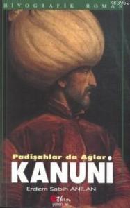 Kanuni Padişahlar da Ağlar