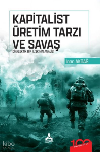 Kapitalist Üretim Tarzı ve Savaş - Diyalektik Bir İlişkinin Analizi