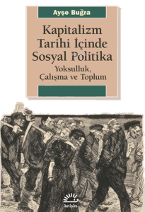 Kapitalizm Tarihi İçinde Sosyal Politika; Yoksulluk Çalışma ve  Toplum