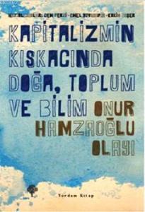 Kapitalizmin Kıskacında Doğa, Toplum ve Bilim - Onur Hamzaoğlu Olayı
