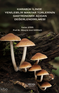 Karabük İlinde Yenilebilir Mantar Türlerinin Gastronomik Açıdan Değerlendirilmesi