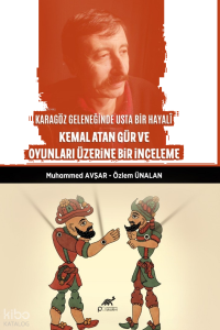 Karagöz Geleneğinde Usta Bir Hayali: ;Kemal Atan Gür ve Oyunları Üzerine Bir İnceleme