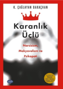 Karanlık Üçlü ;Narsisizm, Makyavelizm ve Psikopati!