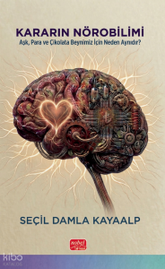 Kararın Nörobilimi;Aşk, Para ve Çikolata Beynimiz İçin Neden Aynıdır?