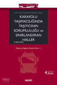 Karayolu Taşımacılığında Taşıyıcının Sorumluluğu ve Sınırlandıran Haller;Taşıma ve Sigorta Hukuku Serisi– I