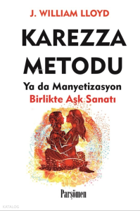 Karezza Metodu;Yada Manyetizasyon Birlikte Aşk Sanatı
