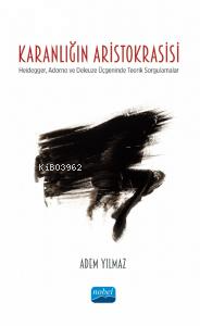 Karnalığın Aristokrasisi ;Heidegger, Adorno ve Deleuze Üçgeninde Teorik Sorgulamalar