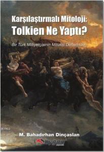 Karşılaştırmalı Mitoloji: Tolkien ne yaptı?; Bir Türk Milliyetçisinin Mitoloji Defterinden