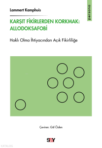 Karşıt Fikirlerden Korkmak: Allodoksafobi;Haklı Olma İhtiyacından Açık Fikirliliğe