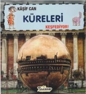 Kaşif Can Küreleri Keşfediyor!