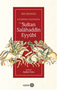 Kâtibinin Gözünden Sultan Salâhaddîn Eyyûbî