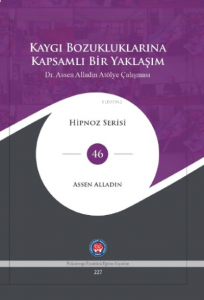 Kaygı Bozukluklarına Kapsamlı Bir Yaklaşım Dr. Assen Alladin Atölye Çalışması