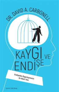 Kaygı ve Endişe;Endişeden Özgürleşmenin On Basit Yolu
