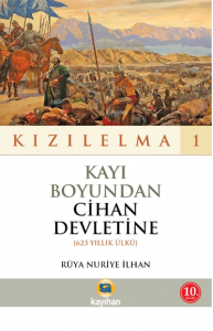 Kayı Boyundan Cihan Devletine - Kızılelma 1;(623 Yıllık Ülkü)