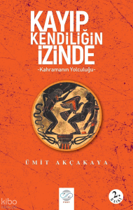 Kayıp Kendiliğin İzinde ;Kahramanın Yolculuğu