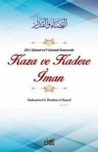 Kaza ve Kadere İman;EHL-İ SÜNNET VE'L-CEMAAT İNANCINDA KAZA VE KADERE İMAN
