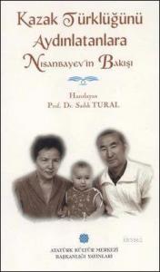Kazak Türklüğü'nü Aydınlatanlara Nisanbayev'in Bakışı