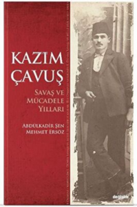 Kazım Çavuş Savaş ve Mücadele Yılları
