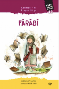 Kelimelerini Arayan Bilge Fârâbî;Türk İslam Büyükleri 18