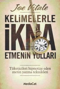 Kelimelerle İkna Etmenin Yolları; Tüketicileri Hipnotize Eden Metin Yazma Teknikleri