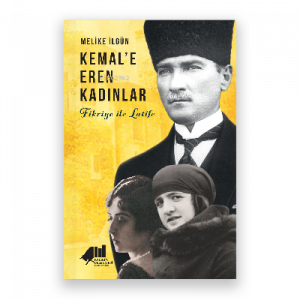 Kemal’e Eren Kadınlar- Fikriye İle Latife