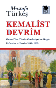 Kemalist Devrim - Osmanlı'dan Türkiye Cumhuriyeti'ne Geçişte Reformlar ve Devrim 1839 - 1939