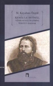 Kemal'le İhtimal; Namık Kemal Şiirine Tersten Bakmak
