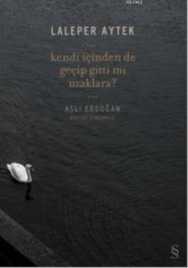 Kendi İçinden de Geçip Gitti mi Uzaklara?; Aslı Erdoğan Düzyazı Şiirleriyle