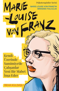 Kendi Üzerinde Samimiyetle Çalışanlar Yeni Bir Mabet İnşa ;Marie Louise Von Franz
