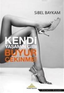 Kendi Yaşamın Gibi Buyur Çekinme
