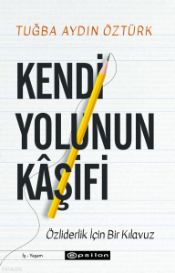 Kendi Yolunun Kâşifi;Özliderlik İçin Bir Klavuz