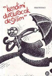 Kendimi Durduracak Değilim
