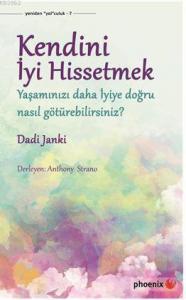 Kendini İyi Hissetmek; Yaşamınızı daha İyiye doğru nasıl götürebilirsiniz?
