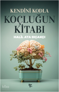 Kendini Kodla Koçluğun Kitabı