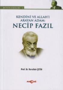 Kendini ve Allah'ı Arayan Adam: Necip Fazıl; Bütün Eserleri 3