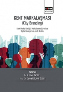 Kent Markalaşması (City Branding) Kent Marka Kimliği, Markalaşma Süreci ve Dijital Dönüşümde Akıllı Kentler