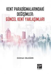 Kent Paradigmalarındaki Değişimler: Güncel Kent Yaklaşımları