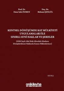 Kentsel Dönüşümde Kat Mülkiyeti Uygulamaları ile Sınırlı Ayni Haklar ve Şerhler 6306 Sayılı Afet Riski Altındaki Alanların Dönüştürülmesi Hakkında Kanun Hükümle